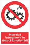 interzisa intretinerea in timpul functionarii